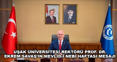 Uşak Üniversitesi Rektörü Prof. Dr. Ekrem Savaş'ın Mevlid-İ Nebi Haftası Mesajı 