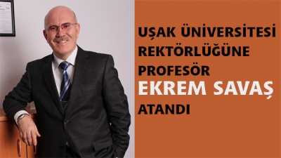   Uşak Üniversitesi Rektörlüğüne Profesör Ekrem Savaş Atandı