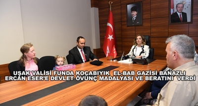 Uşak Valisi Funda Kocabıyık  El-Bab Gazisi Banazlı Ercan Eser’e Devlet Övünç Madalyası Ve Beratını  Verdi