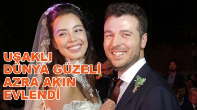 Uşaklı Dünya Güzeli Azra Akın Evlendi