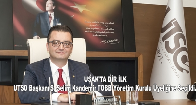 Uşak’ta Bir İlk Utso Başkanı S. Selim Kandemir Tobb Yönetim Kurulu Üyeliğine Seçildi. 