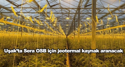 Uşak’ta Sera OSB için jeotermal kaynak aranacak 