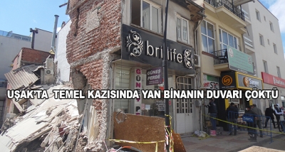 Uşak’ta  Temel Kazısında Yan Binanın Duvarı Çöktü