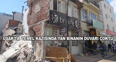 Uşak’ta  Temel Kazısında Yan Binanın Duvarı Çöktü