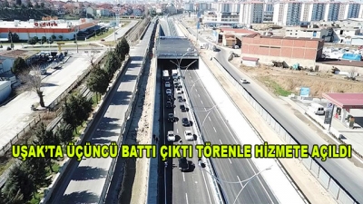 Uşak’ta Üçüncü Battı Çıktı Törenle Hizmete Açıldı
