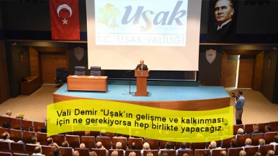 Vali Demir “Uşak’ın gelişme ve kalkınması için ne gerekiyorsa hep birlikte yapacağız.”