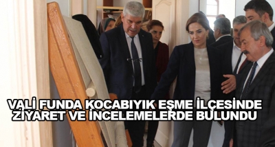 Vali Funda Kocabıyık Eşme İlçesinde Ziyaret Ve İncelemelerde Bulundu 