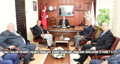 Vali Salim Demir, Uşak Esnaf Ve Sanatkarlar Odaları Birliğini Ziyaret Etti.