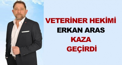 Veteriner Hekimi Erkan Aras Kaza Geçirdi