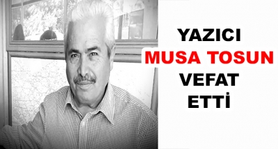 Yazıcı Musa Tosun Vefat Etti