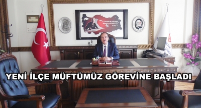 Yeni İlçe Müftümüz Görevine Başladı