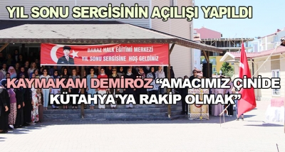 Yıl Sonu Sergisinin Açılışı Yapıldı. Kaymakam Demiröz “Amacımız Çinide Kütahya'ya Rakip Olmak”